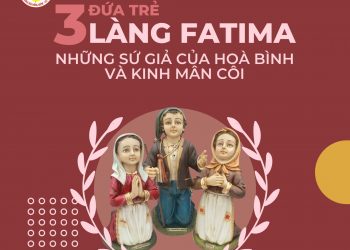Ba đứa trẻ làng Fatima – Những sứ giả của hòa bình và kinh Mân côi